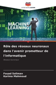 Title: Rï¿½le des rï¿½seaux neuronaux dans l'avenir prometteur de l'informatique, Author: Fouad Soliman