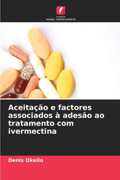 Aceitaï¿½ï¿½o e factores associados ï¿½ adesï¿½o ao tratamento com ivermectina