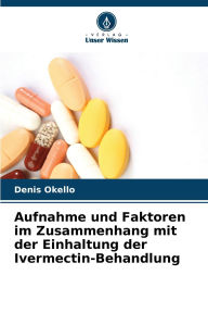 Title: Aufnahme und Faktoren im Zusammenhang mit der Einhaltung der Ivermectin-Behandlung, Author: Denis Okello