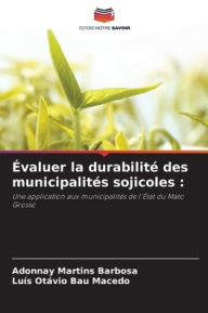 Title: ï¿½valuer la durabilitï¿½ des municipalitï¿½s sojicoles, Author: Adonnay Martins Barbosa