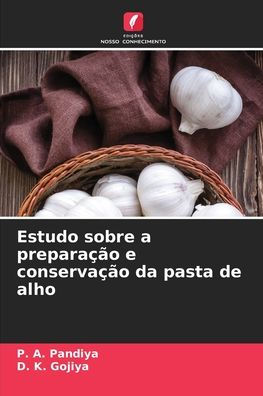 Estudo sobre a preparaï¿½ï¿½o e conservaï¿½ï¿½o da pasta de alho