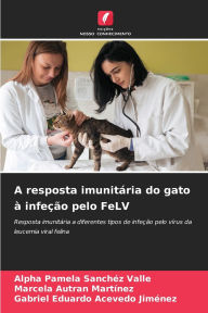 Title: A resposta imunitï¿½ria do gato ï¿½ infeï¿½ï¿½o pelo FeLV, Author: Alpha Pamela Sanchïz Valle