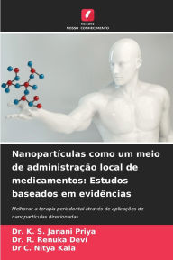 Title: Nanopartï¿½culas como um meio de administraï¿½ï¿½o local de medicamentos: Estudos baseados em evidï¿½ncias, Author: K S Janani Priya