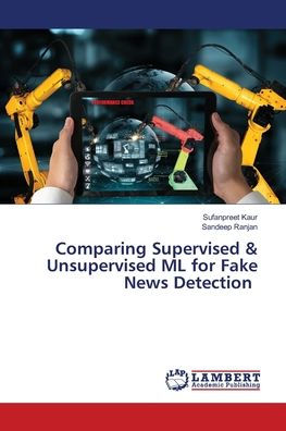 Comparing Supervised & Unsupervised ML for Fake News Detection