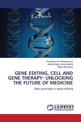 Gene Editing, Cell and Gene Therapy: Unlocking the Future of Medicine