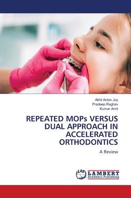 REPEATED MOPs VERSUS DUAL APPROACH IN ACCELERATED ORTHODONTICS