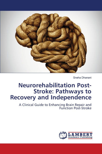 Neurorehabilitation Post-Stroke: Pathways to Recovery and Independence