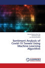 Sentiment Analysis of Covid-19 Tweets Using Machine Learning Algorithm