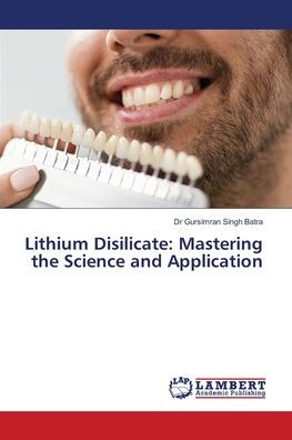 Lithium Disilicate: Mastering the Science and Application