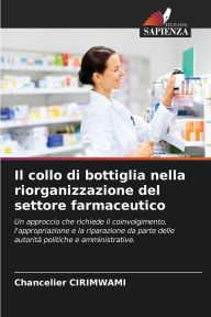Title: Il collo di bottiglia nella riorganizzazione del settore farmaceutico, Author: Сhancelier Cirimwami