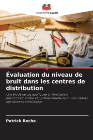 Title: ï¿½valuation du niveau de bruit dans les centres de distribution, Author: Patrick Rocha