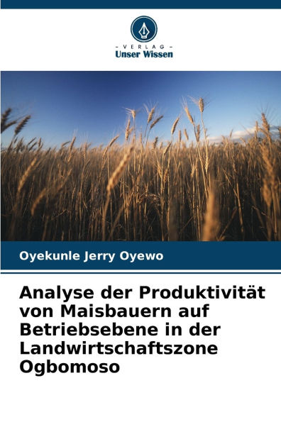 Analyse der Produktivitï¿½t von Maisbauern auf Betriebsebene in der Landwirtschaftszone Ogbomoso