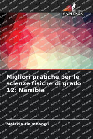 Title: Migliori pratiche per le scienze fisiche di grado 12: Namibia, Author: Malakia Haimbangu