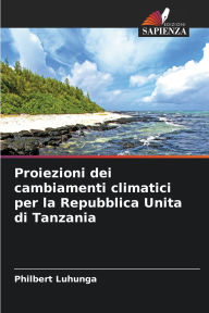 Title: Proiezioni dei cambiamenti climatici per la Repubblica Unita di Tanzania, Author: Philbert Luhunga