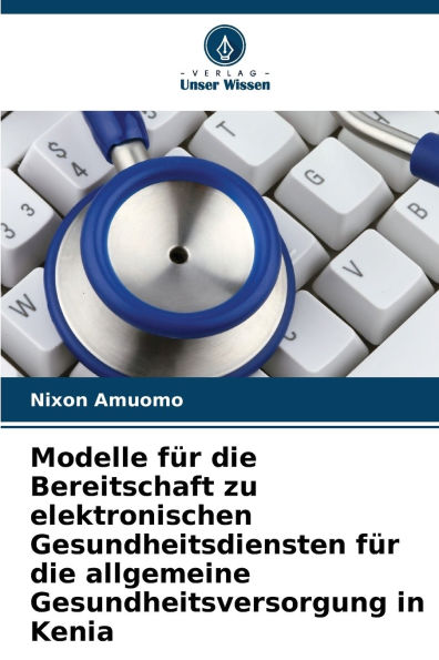 Modelle fï¿½r die Bereitschaft zu elektronischen Gesundheitsdiensten fï¿½r die allgemeine Gesundheitsversorgung in Kenia