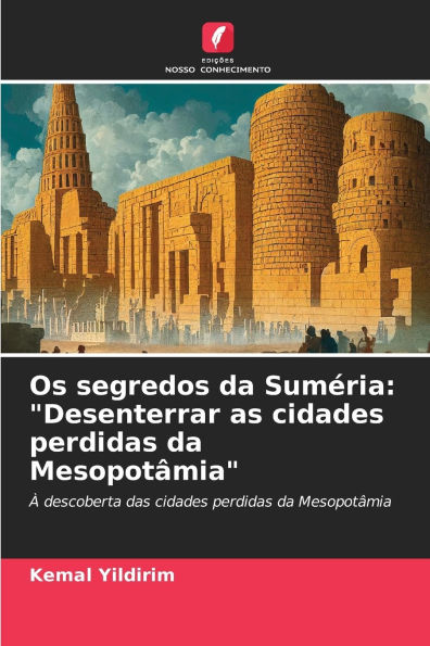 Os segredos da Sumï¿½ria: "Desenterrar as cidades perdidas da Mesopotï¿½mia"