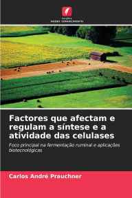 Title: Factores que afectam e regulam a sï¿½ntese e a atividade das celulases, Author: Carlos Andrï Prauchner