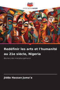 Title: Redï¿½finir les arts et l'humanitï¿½ au 21e siï¿½cle, Nigeria, Author: Jidda Hassan Juma'a