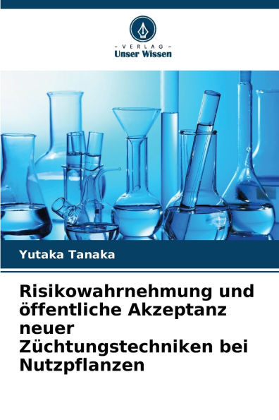 Risikowahrnehmung und ï¿½ffentliche Akzeptanz neuer Zï¿½chtungstechniken bei Nutzpflanzen