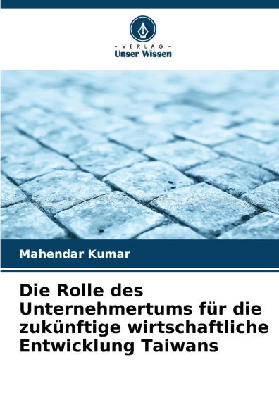 Die Rolle des Unternehmertums fï¿½r die zukï¿½nftige wirtschaftliche Entwicklung Taiwans