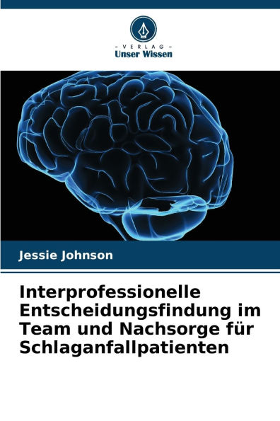 Interprofessionelle Entscheidungsfindung im Team und Nachsorge fï¿½r Schlaganfallpatienten