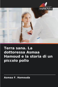 Title: Terra sana. La dottoressa Asmaa Hamoud e la storia di un piccolo pollo, Author: Asmaa F Hamouda