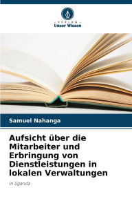 Title: Aufsicht ï¿½ber die Mitarbeiter und Erbringung von Dienstleistungen in lokalen Verwaltungen, Author: Samuel Nahanga