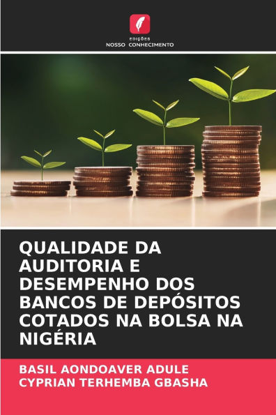 Qualidade Da Auditoria E Desempenho DOS Bancos de Depï¿½sitos Cotados Na Bolsa Na Nigï¿½ria