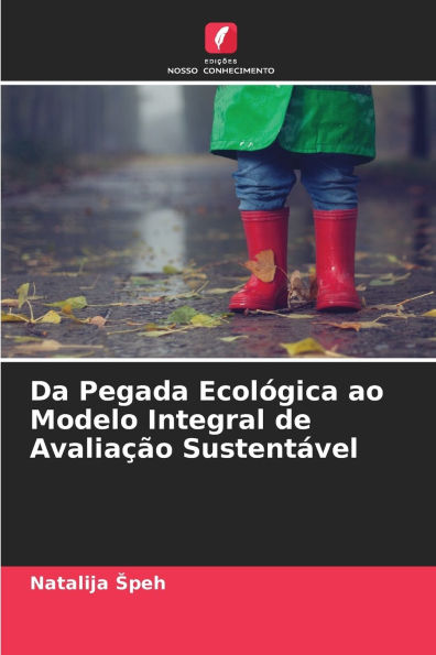 Da Pegada Ecolï¿½gica ao Modelo Integral de Avaliaï¿½ï¿½o Sustentï¿½vel