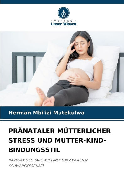 Prï¿½nataler Mï¿½tterlicher Stress Und Mutter-Kind-Bindungsstil