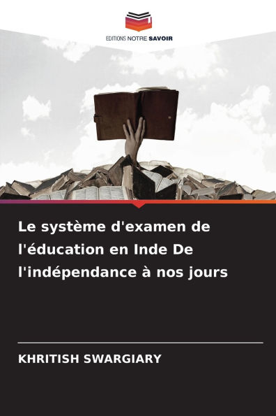 Le systï¿½me d'examen de l'ï¿½ducation en Inde De l'indï¿½pendance ï¿½ nos jours