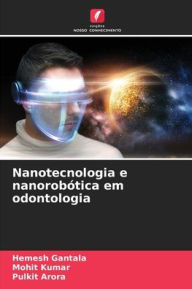 Title: Nanotecnologia e nanorobï¿½tica em odontologia, Author: Hemesh Gantala