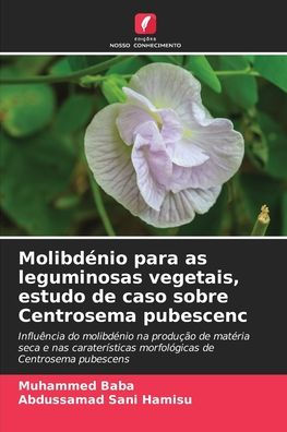 Molibdï¿½nio para as leguminosas vegetais, estudo de caso sobre Centrosema pubescenc