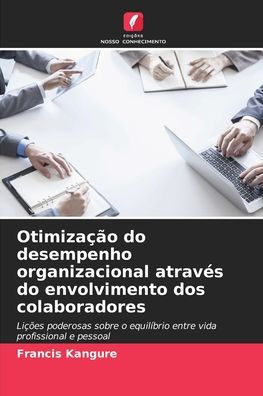 Otimizaï¿½ï¿½o do desempenho organizacional atravï¿½s do envolvimento dos colaboradores