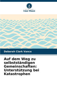 Title: Auf dem Weg zu selbststï¿½ndigen Gemeinschaften: Unterstï¿½tzung bei Katastrophen, Author: Deborah Clark Vance