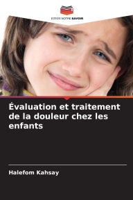 Title: ï¿½valuation et traitement de la douleur chez les enfants, Author: Halefom Kahsay