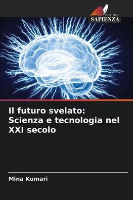 Il futuro svelato: Scienza e tecnologia nel XXI secolo