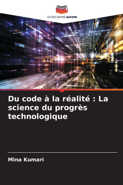 Du code ï¿½ la rï¿½alitï¿½: La science du progrï¿½s technologique