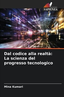 Dal codice alla realtï¿½: La scienza del progresso tecnologico