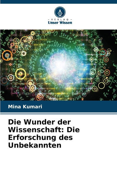 Die Wunder der Wissenschaft: Die Erforschung des Unbekannten