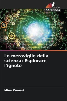 Le meraviglie della scienza: Esplorare l'ignoto