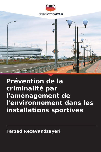 Prï¿½vention de la criminalitï¿½ par l'amï¿½nagement de l'environnement dans les installations sportives