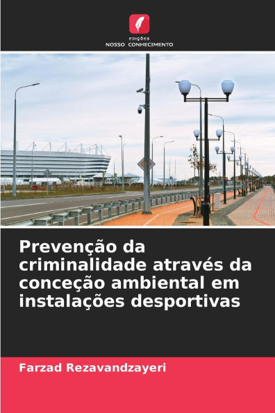 Prevenï¿½ï¿½o da criminalidade atravï¿½s da conceï¿½ï¿½o ambiental em instalaï¿½ï¿½es desportivas