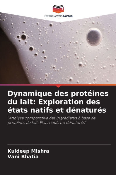 Dynamique des protï¿½ines du lait: Exploration des ï¿½tats natifs et dï¿½naturï¿½s