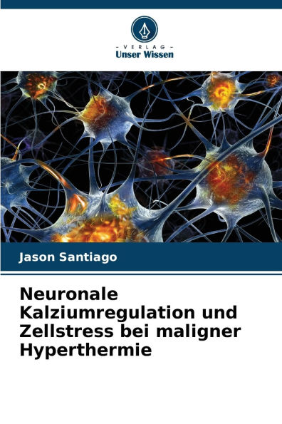 Neuronale Kalziumregulation und Zellstress bei maligner Hyperthermie