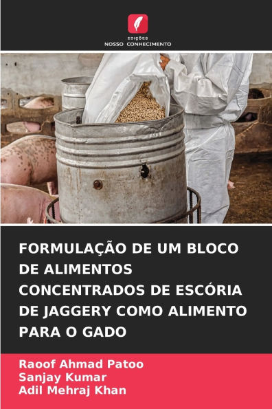 Formulaï¿½ï¿½o de Um Bloco de Alimentos Concentrados de Escï¿½ria de Jaggery Como Alimento Para O Gado