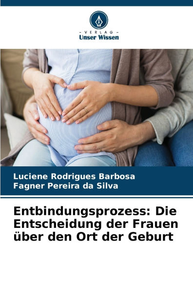 Entbindungsprozess: Die Entscheidung der Frauen ï¿½ber den Ort der Geburt