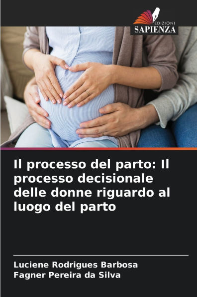 Il processo del parto: Il processo decisionale delle donne riguardo al luogo del parto