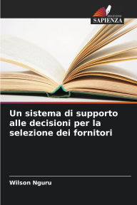 Title: Un sistema di supporto alle decisioni per la selezione dei fornitori, Author: Wilson Nguru