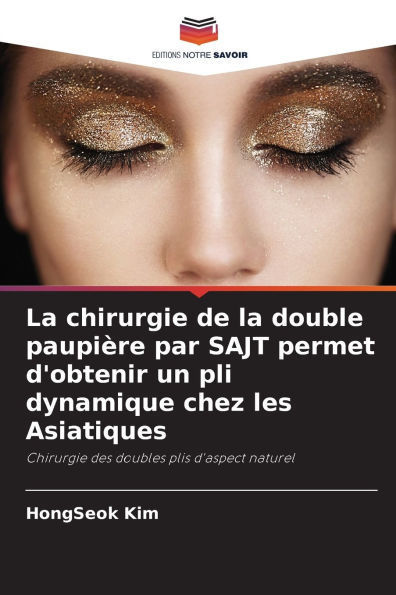 La chirurgie de la double paupiï¿½re par SAJT permet d'obtenir un pli dynamique chez les Asiatiques